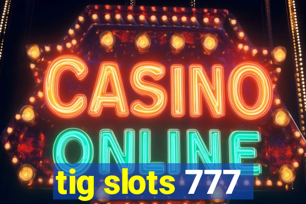 tig slots 777